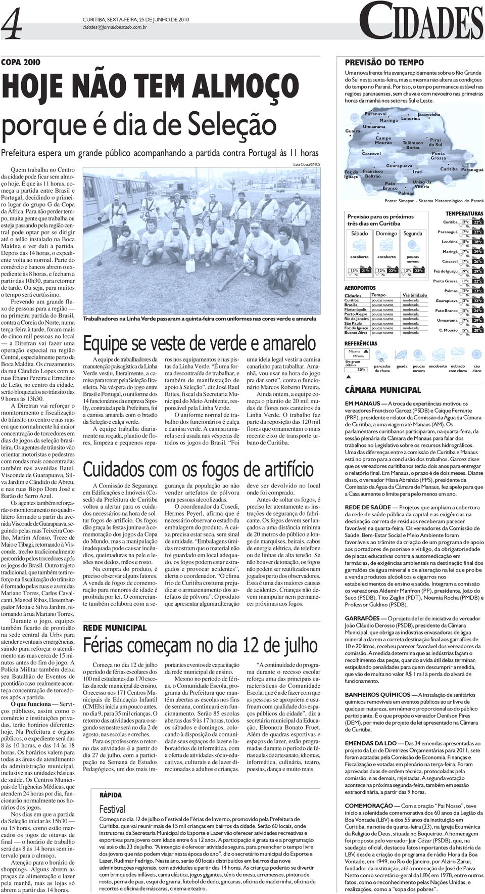 sem almoço hoje. É que às 11 horas, começa a partida entre Brasil e Portugal, decidindo o primeiro lugar do grupo G da Copa da África.