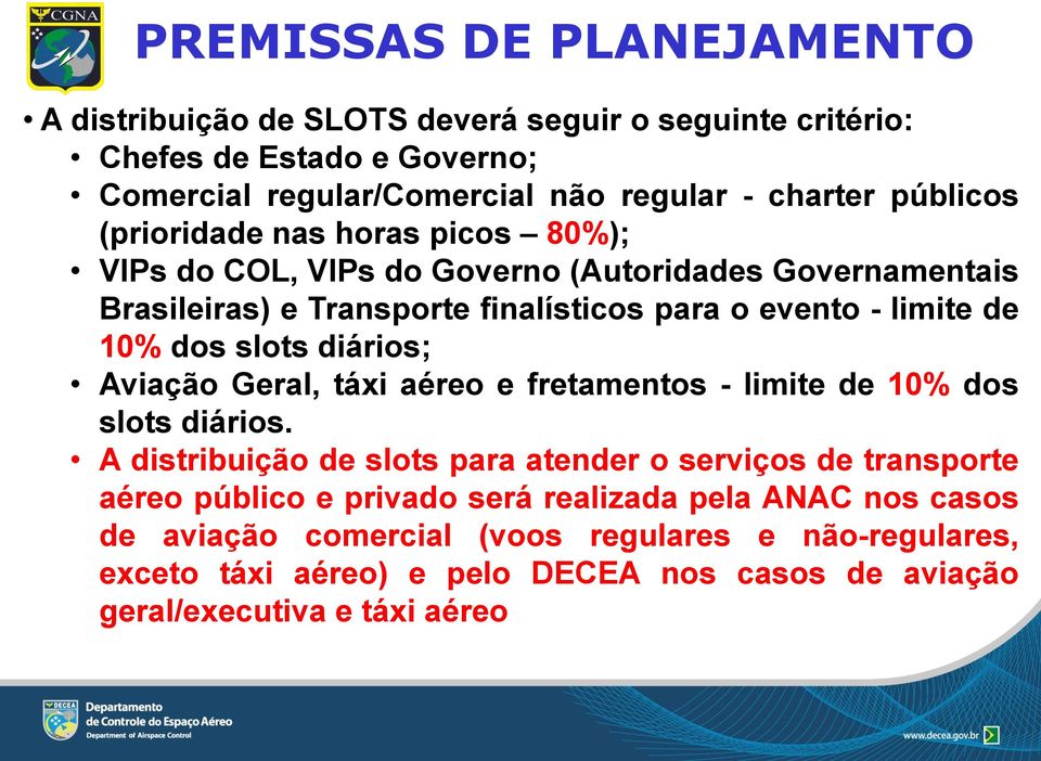 dos slots diários; Aviação Geral, táxi aéreo e fretamentos - limite de 10% dos slots diários.