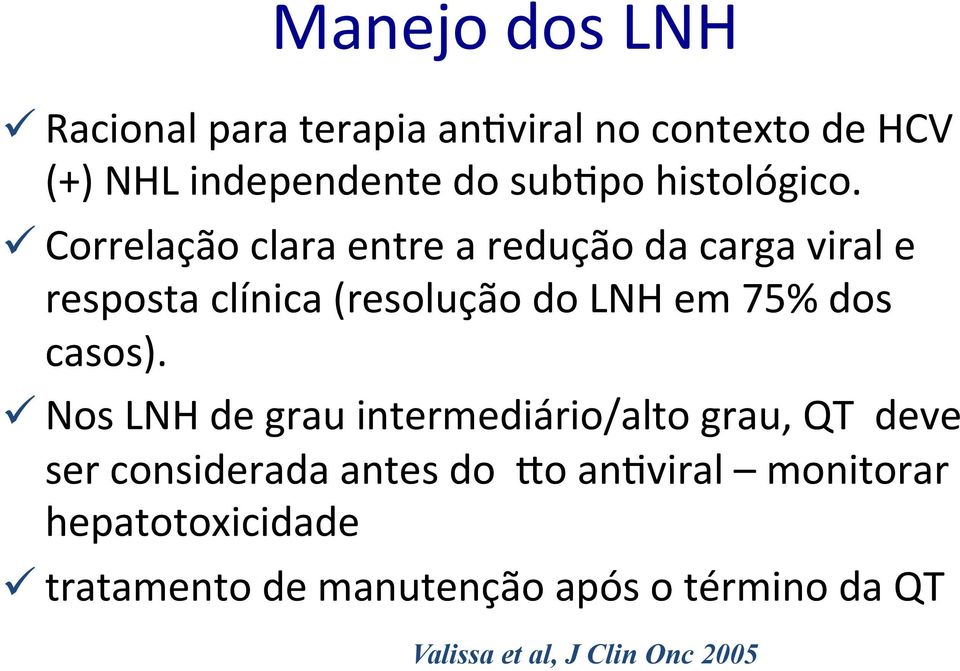 ü Correlação clara entre a redução da carga viral e resposta clínica (resolução do LNH em 75% dos