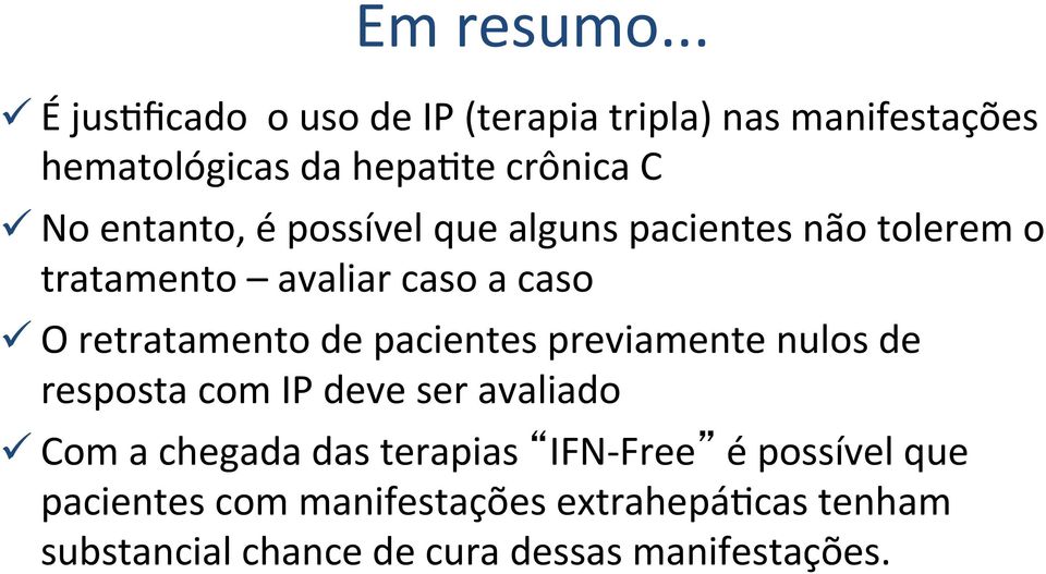 entanto, é possível que alguns pacientes não tolerem o tratamento avaliar caso a caso ü O retratamento de