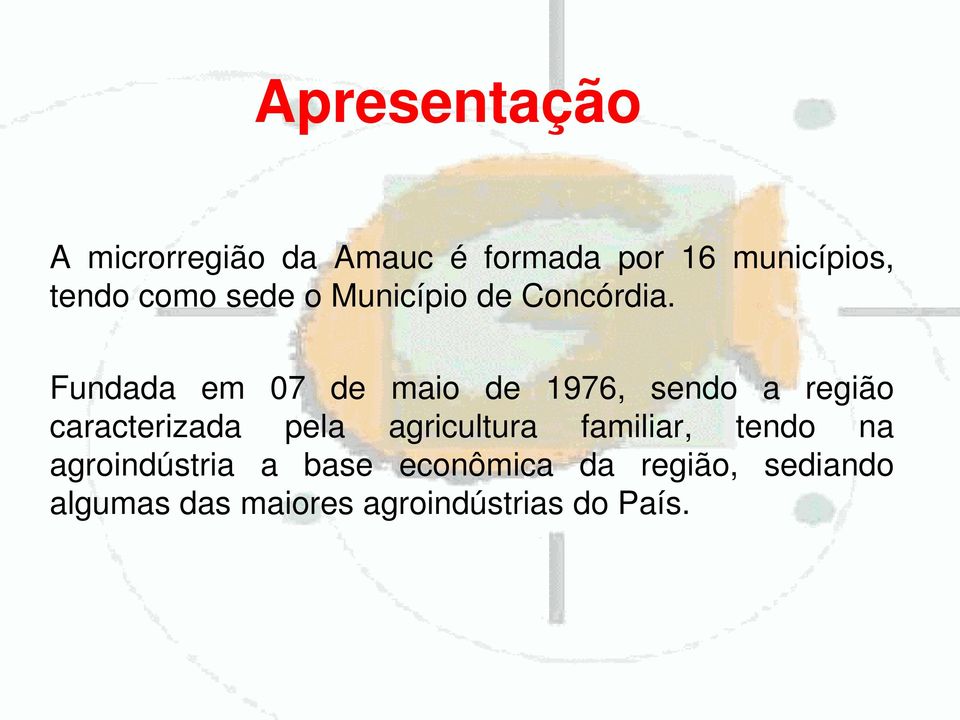 Fundada em 07 de maio de 1976, sendo a região caracterizada pela