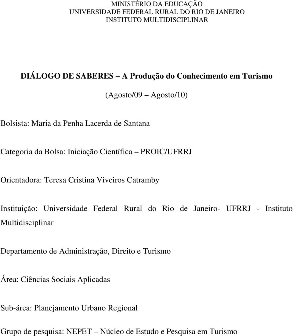 Cristina Viveiros Catramby Instituição: Universidade Federal Rural do Rio de Janeiro- UFRRJ - Instituto Multidisciplinar Departamento de