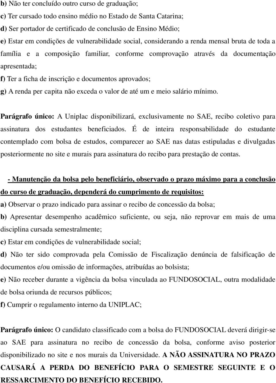 aprovados; g) A renda per capita não exceda o valor de até um e meio salário mínimo.