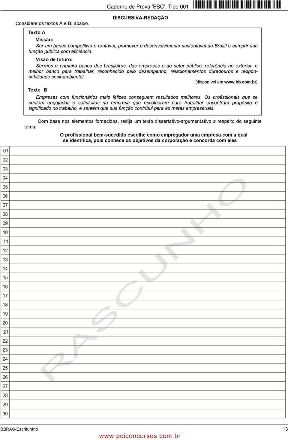 duradouros e responsabilidade socioambiental. (disponível em www.bb.com.br) Texto B Empresas com funcionários mais felizes conseguem resultados melhores.