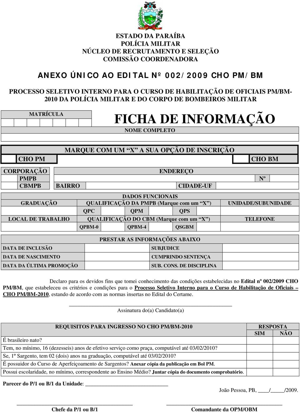 BAIRRO CIDADE-UF DADOS FUNCIONAIS GRADUAÇÃO QUALIFICAÇÃO DA PMPB (Marque com um X ) UNIDADE/SUBUNIDADE QPC QPM QPS LOCAL DE TRABALHO QUALIFICAÇÃO DO CBM (Marque com um X ) TELEFONE QPBM-0 QPBM-4