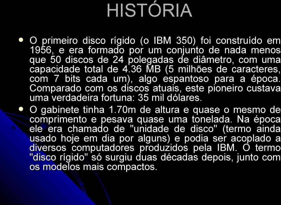 Comparado com os discos atuais, este pioneiro custava uma verdadeira fortuna: 35 mil dólares. O gabinete tinha 1.