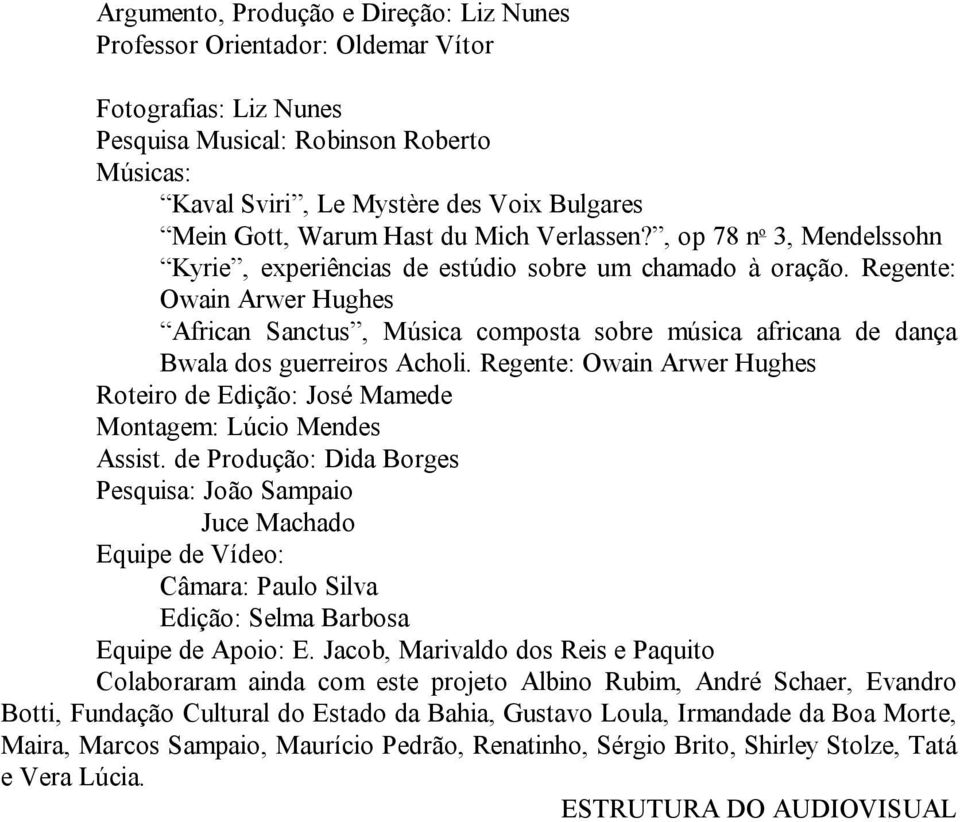 Regente: Owain Arwer Hughes African Sanctus, Música composta sobre música africana de dança Bwala dos guerreiros Acholi.