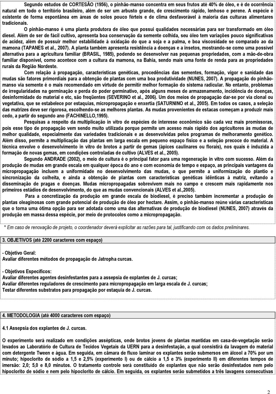 O pinhão-manso é uma planta produtora de óleo que possui qualidades necessárias para ser transformado em óleo diesel.