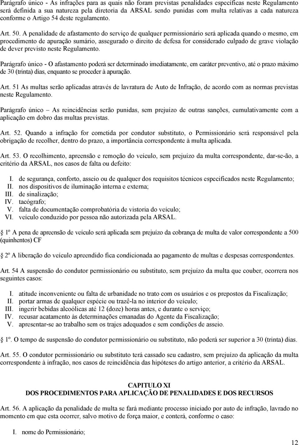 A penalidade de afastamento do serviço de qualquer permissionário será aplicada quando o mesmo, em procedimento de apuração sumário, assegurado o direito de defesa for considerado culpado de grave