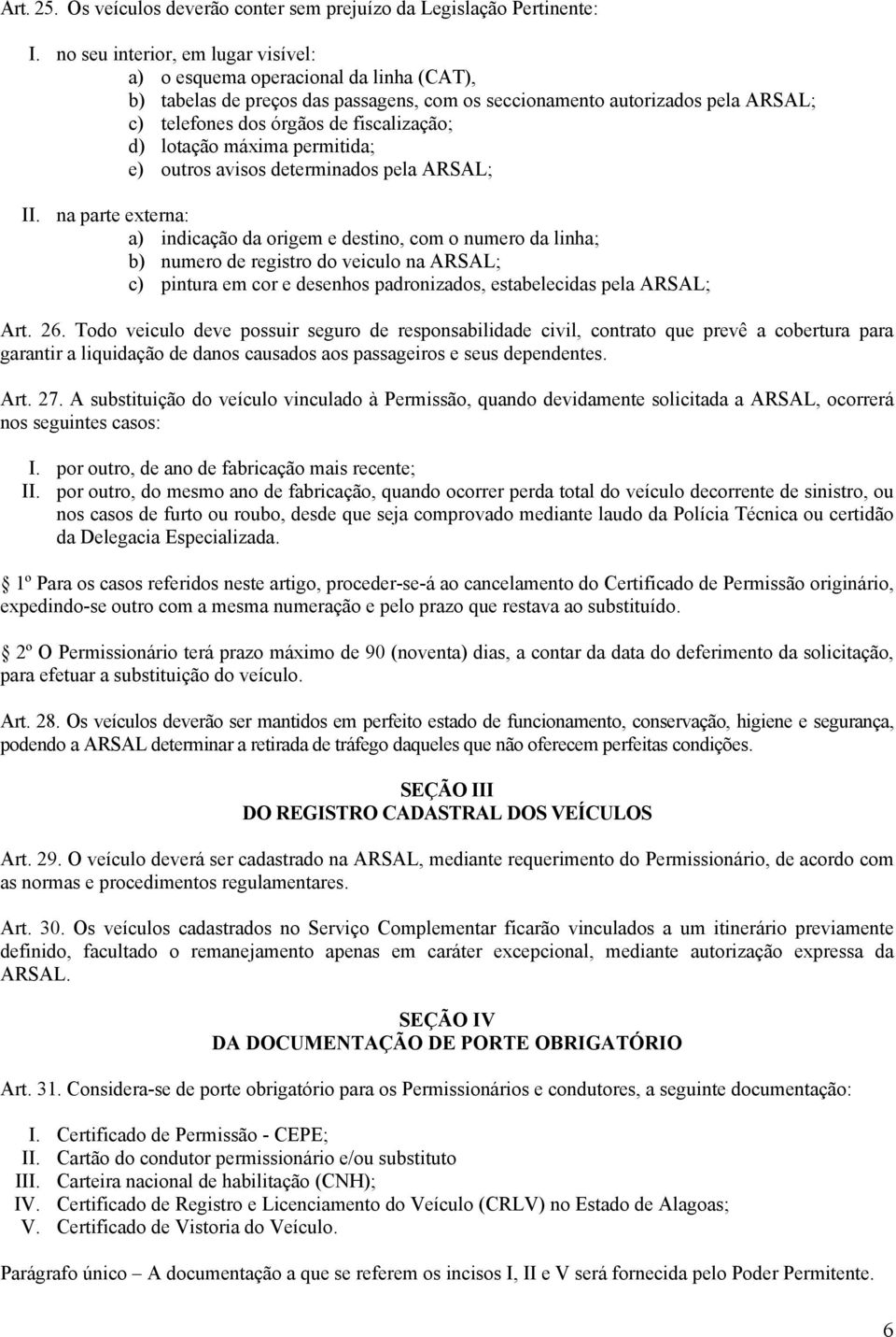 d) lotação máxima permitida; e) outros avisos determinados pela ARSAL; II.