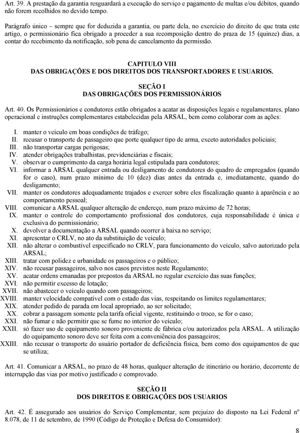 (quinze) dias, a contar do recebimento da notificação, sob pena de cancelamento da permissão. CAPITULO VIII DAS OBRIGAÇÕES E DOS DIREITOS DOS TRANSPORTADORES E USUARIOS.