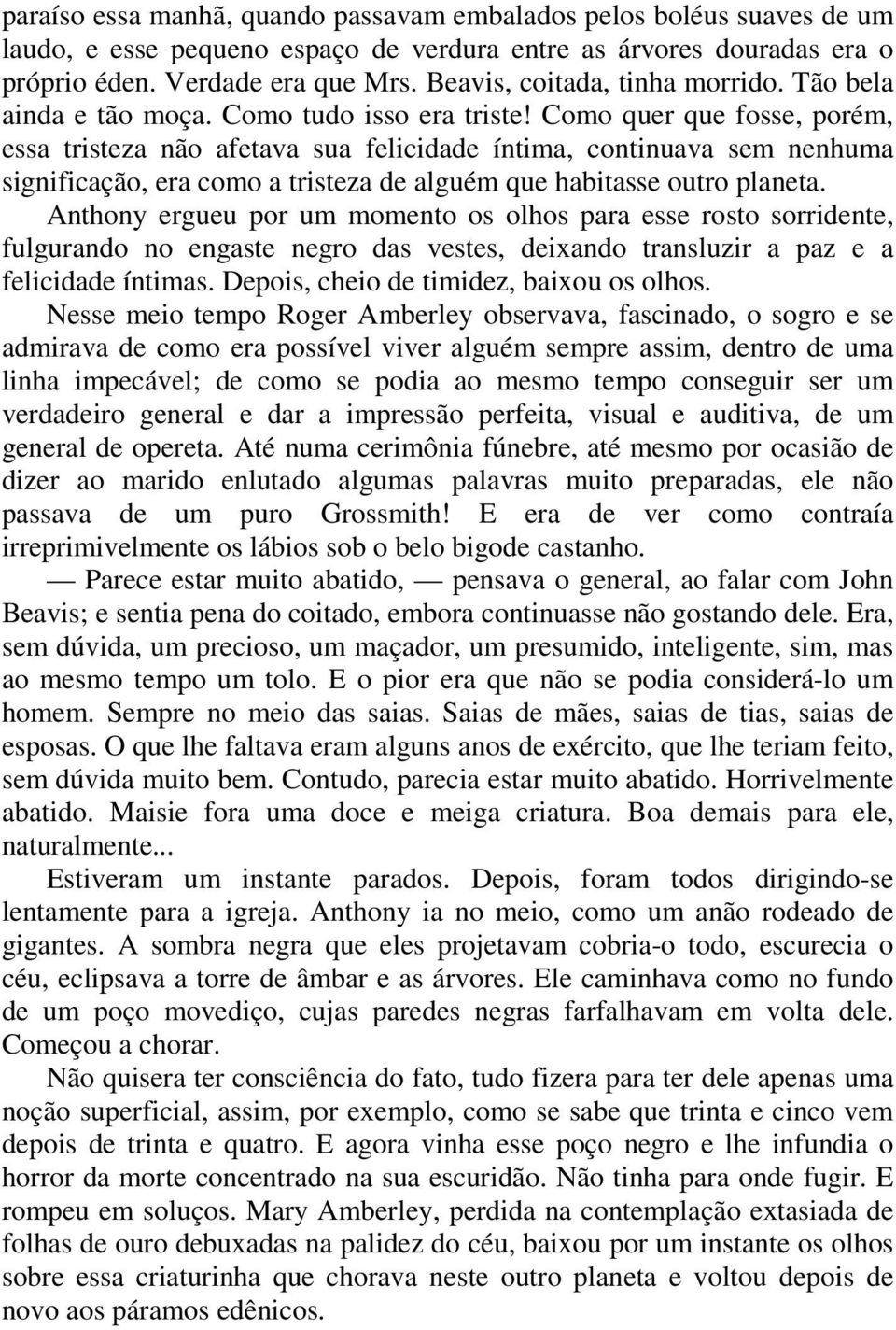 Como quer que fosse, porém, essa tristeza não afetava sua felicidade íntima, continuava sem nenhuma significação, era como a tristeza de alguém que habitasse outro planeta.