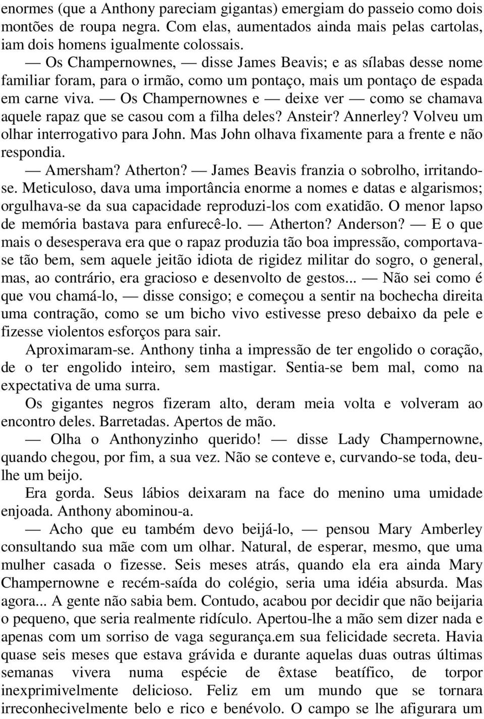 Os Champernownes e deixe ver como se chamava aquele rapaz que se casou com a filha deles? Ansteir? Annerley? Volveu um olhar interrogativo para John.