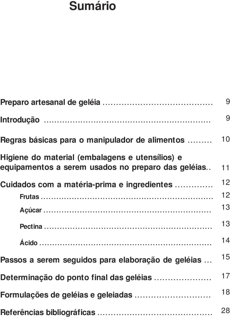 . Cuidados com a matéria-prima e ingredientes... Frutas... Açúcar... Pectina... Ácido.