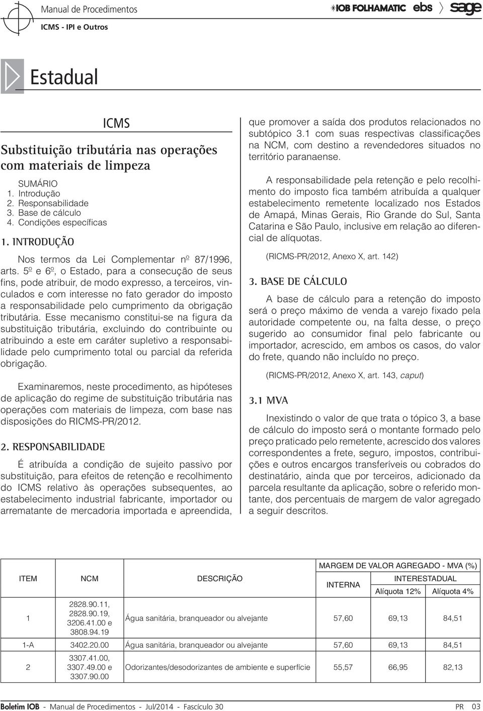 5º e 6º, o Estado, para a consecução de seus fins, pode atribuir, de modo expresso, a terceiros, vinculados e com interesse no fato gerador do imposto a responsabilidade pelo cumprimento da obrigação