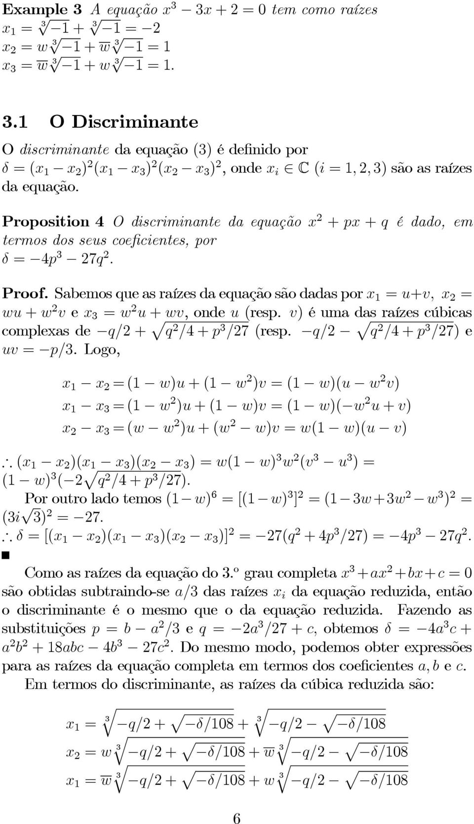 Proposition 4 O discriminante da euação x + px + é dado, em termos dos seus coeficientes, por δ = 4p 7. Proof.
