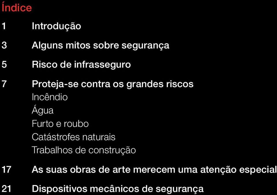 Furto e roubo Catástrofes naturais Trabalhos de construção 17 As suas