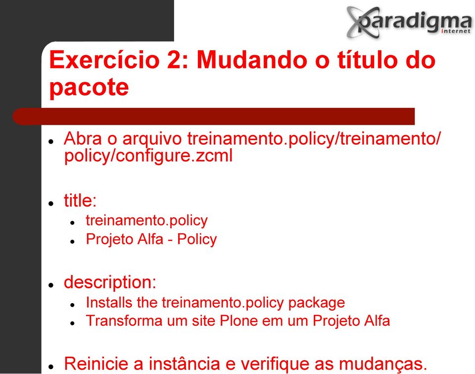 policy Projeto Alfa - Policy description: Installs the treinamento.