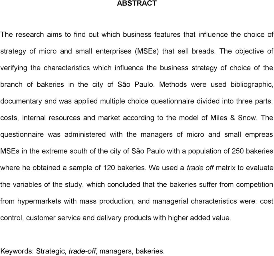 Methods were used bibliographic, documentary and was applied multiple choice questionnaire divided into three parts: costs, internal resources and market according to the model of Miles & Snow.