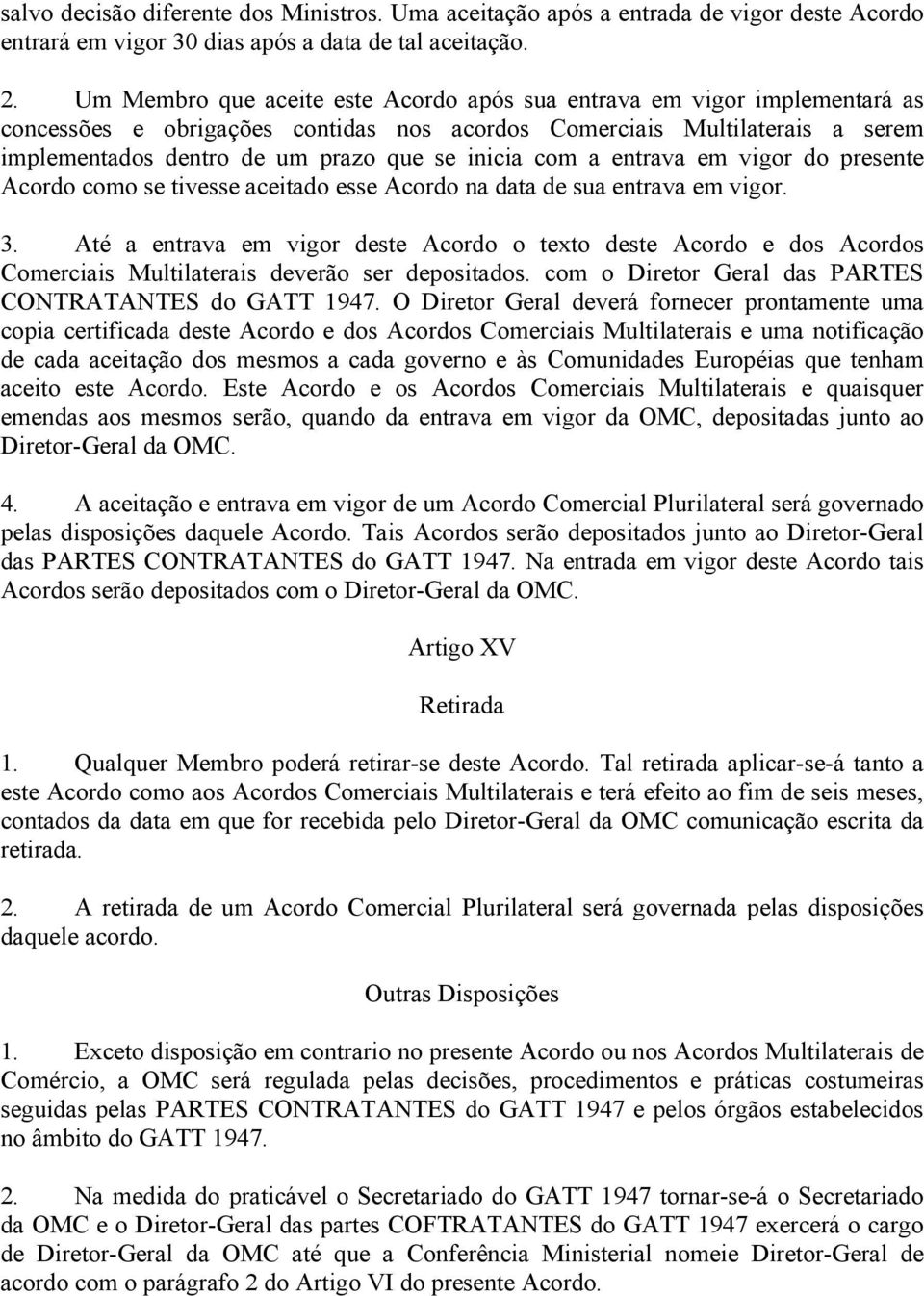 com a entrava em vigor do presente Acordo como se tivesse aceitado esse Acordo na data de sua entrava em vigor. 3.