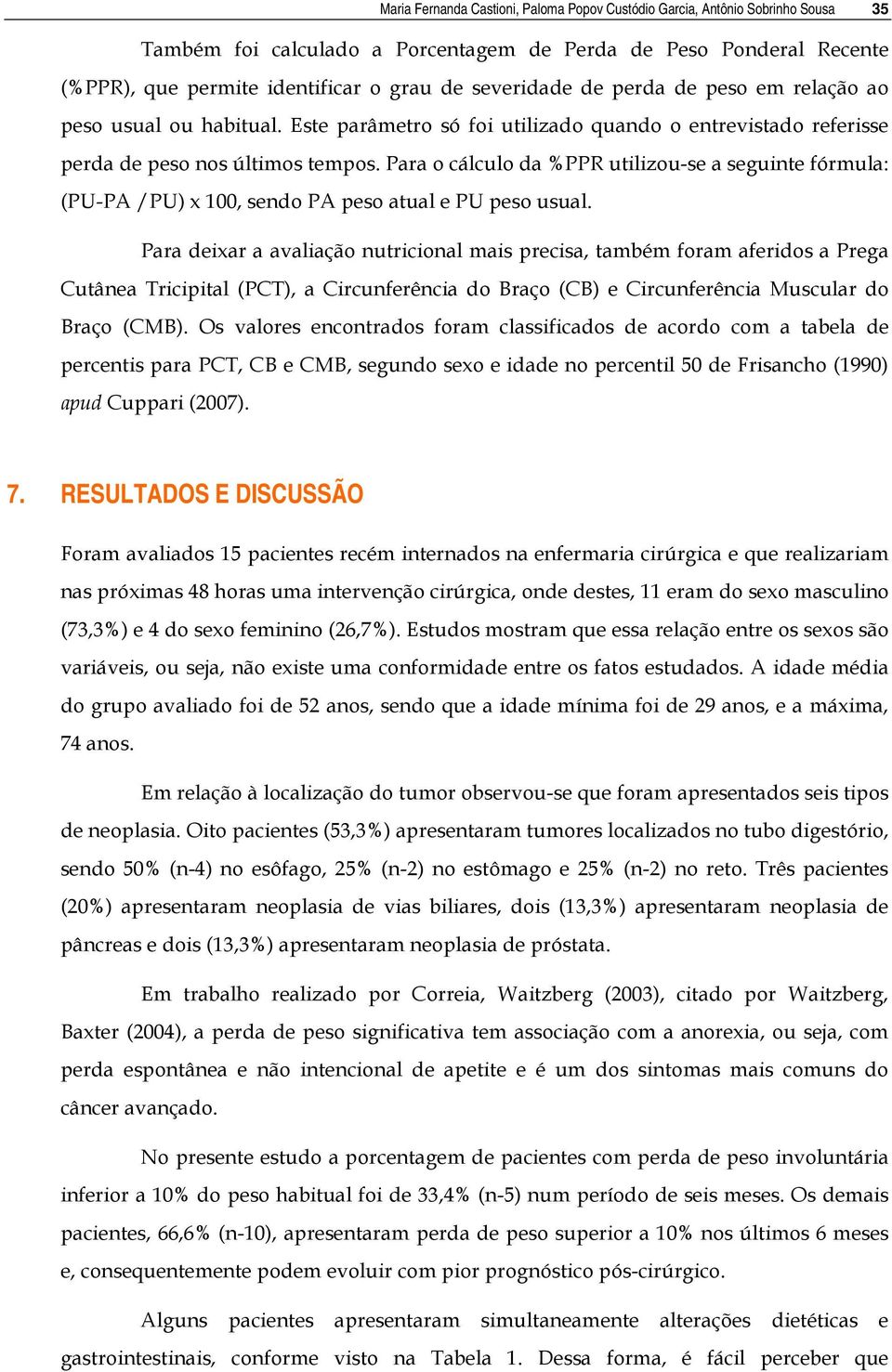 Para o cálculo da %PPR utilizou-se a seguinte fórmula: (PU-PA /PU) x 100, sendo PA peso atual e PU peso usual.