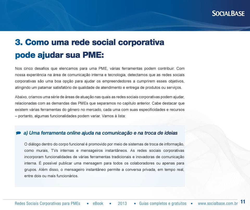 um patamar satisfatório de qualidade de atendimento e entrega de produtos ou serviços.