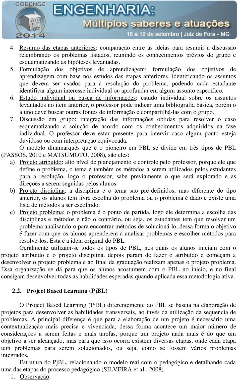 Formulação dos objetivos de aprendizagem: formulação dos objetivos de aprendizagem com base nos estudos das etapas anteriores, identificando os assuntos que devem ser usados para a resolução do