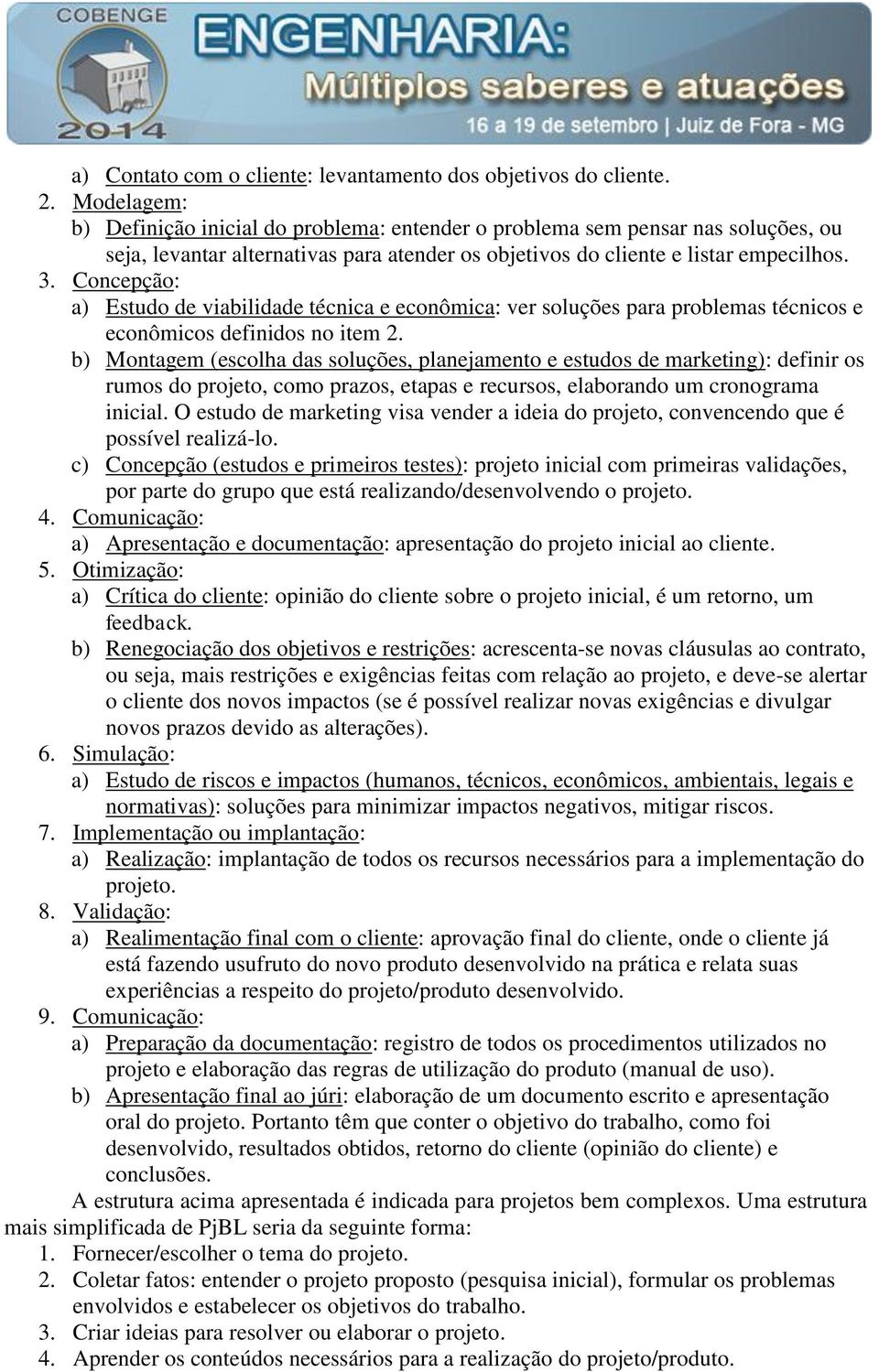 Concepção: a) Estudo de viabilidade técnica e econômica: ver soluções para problemas técnicos e econômicos definidos no item 2.