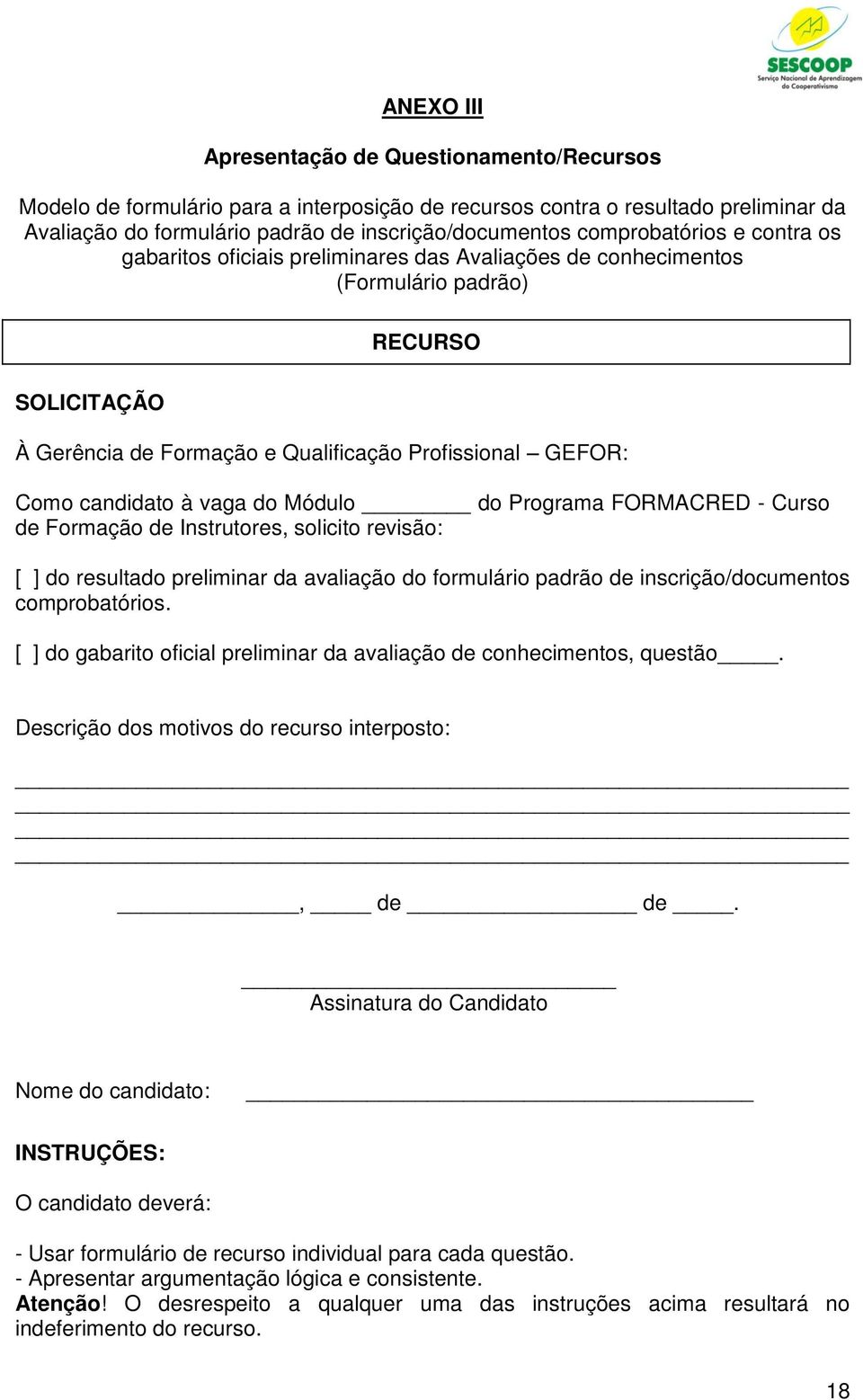 candidato à vaga do Módulo do Programa FORMACRED - Curso de Formação de Instrutores, solicito revisão: [ ] do resultado preliminar da avaliação do formulário padrão de inscrição/documentos