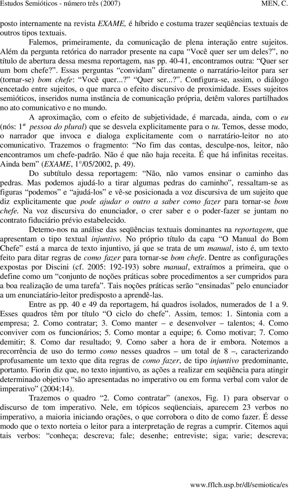 . Essas perguntas convidam diretamente o narratário-leitor para ser (tornar-se) bom chefe: Você quer...? Quer ser.