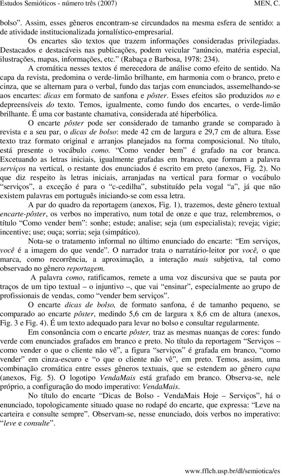 (Rabaça e Barbosa, 1978: 234). A cromática nesses textos é merecedora de análise como efeito de sentido.