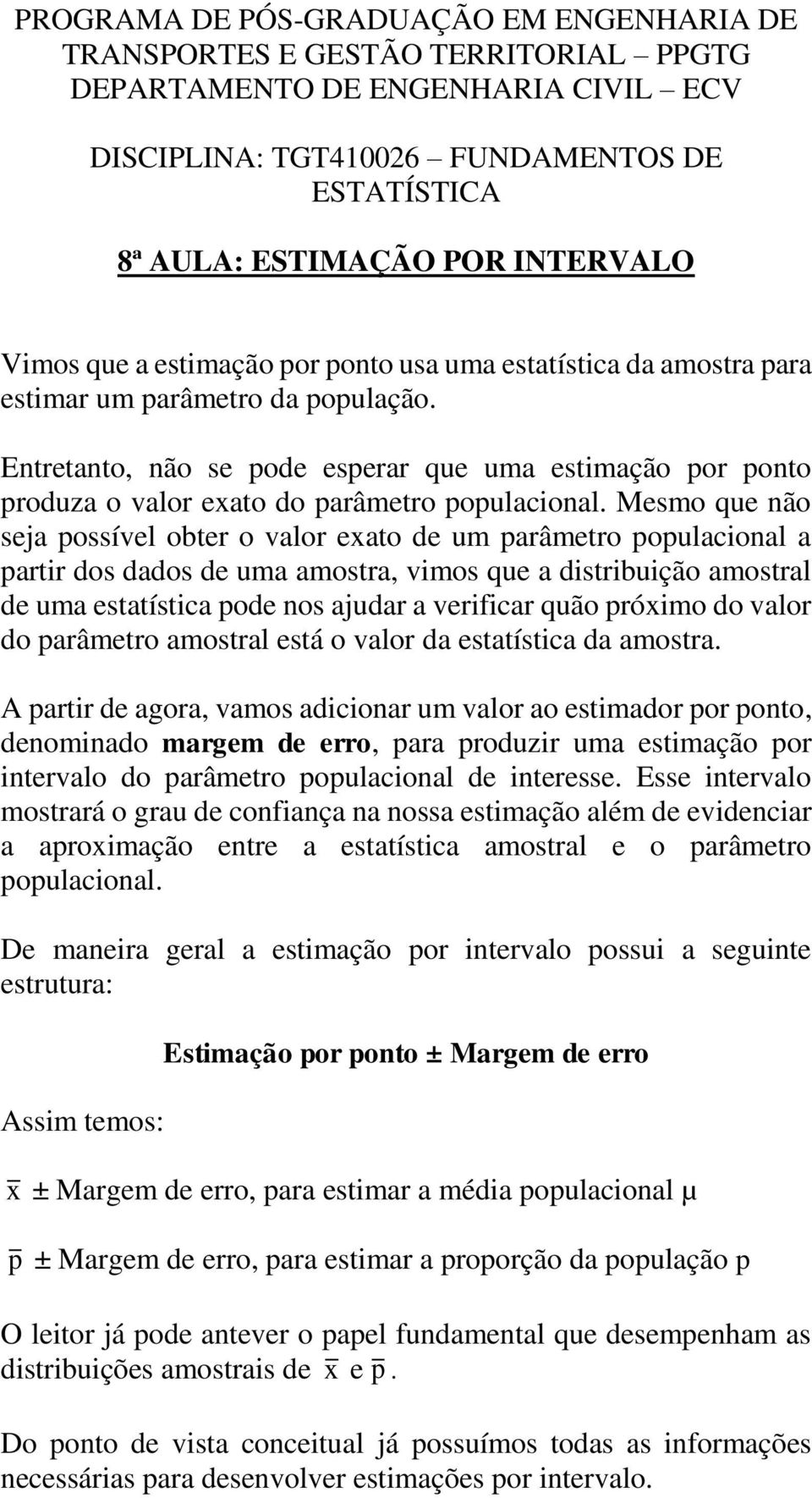 Etretato, ão se pode esperar que uma estimação por poto produza o valor exato do parâmetro populacioal.