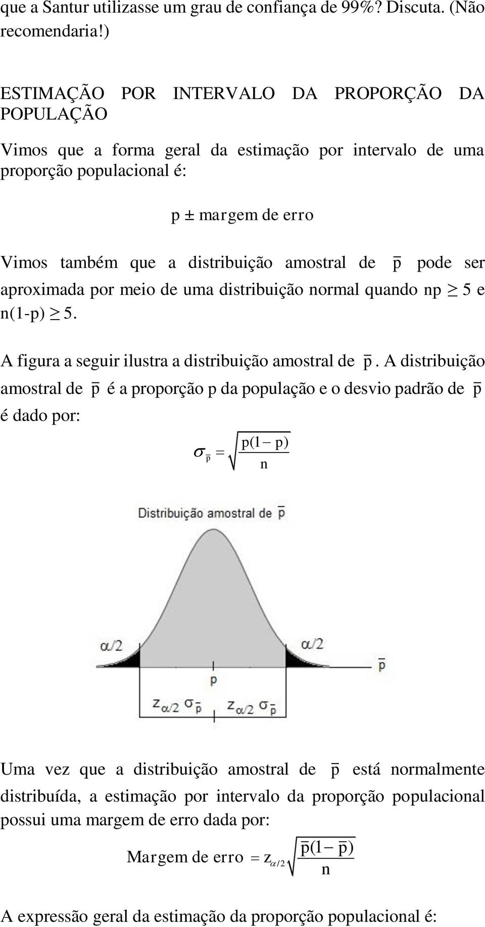 amostral de p pode ser aproximada por meio de uma distribuição ormal quado p 5 e (1-p) 5. A figura a seguir ilustra a distribuição amostral de p.