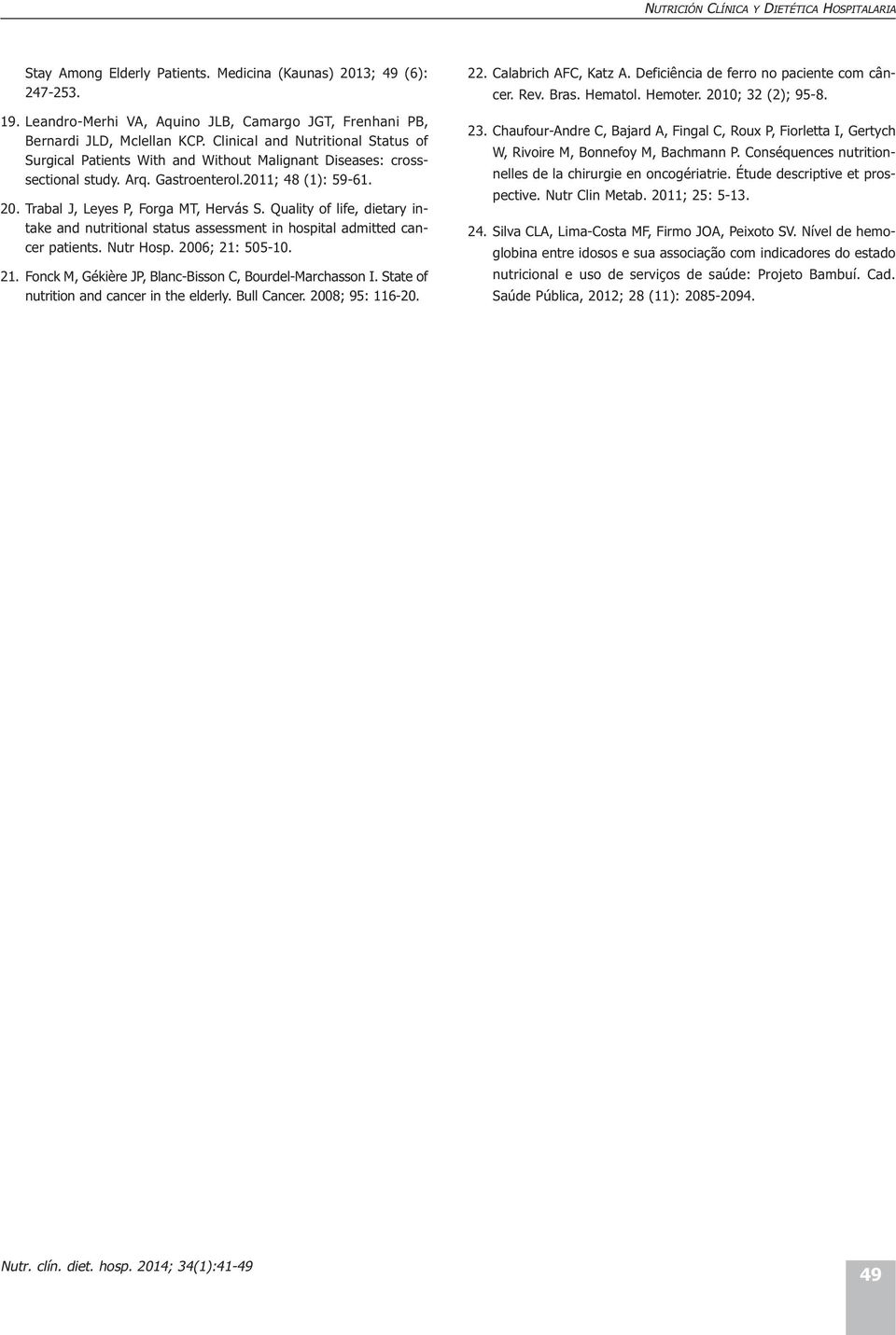 Quality of life, dietary intake and nutritional status assessment in hospital admitted cancer patients. Nutr Hosp. 2006; 21: 505-10. 21. Fonck M, Gékière JP, Blanc-Bisson C, Bourdel-Marchasson I.