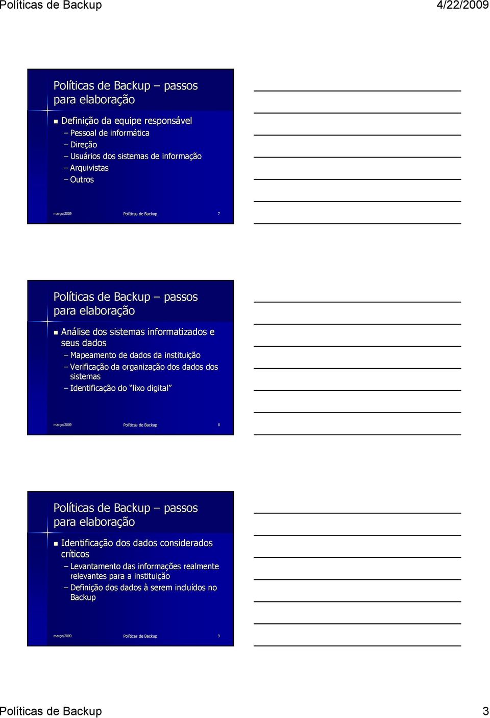 dos sistemas Identificação do lixo digital Políticas de Backup 8 Identificação dos dados considerados críticos Levantamento das