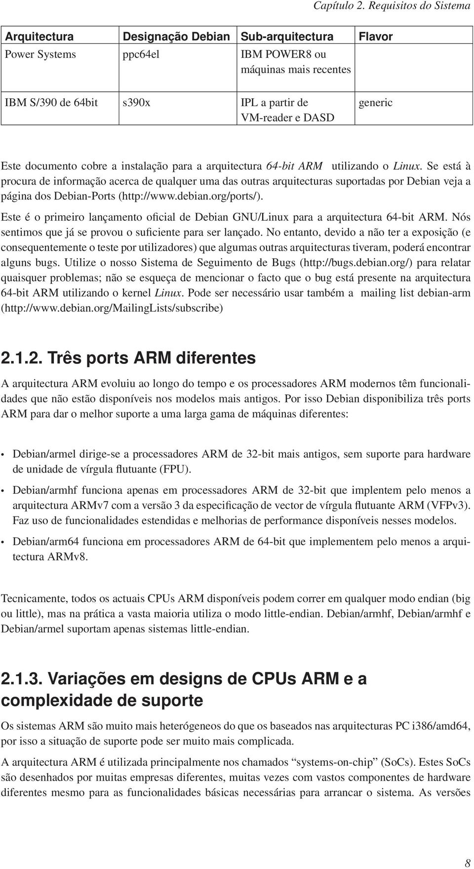 generic Este documento cobre a instalação para a arquitectura 64-bit ARM utilizando o Linux.