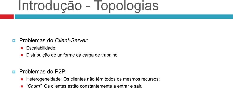 Problemas do P2P: Heterogeneidade: Os clientes não têm todos os