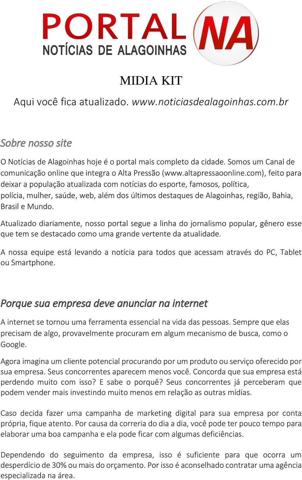 com), feito para deixar a população atualizada com notícias do esporte, famosos, política, polícia, mulher, saúde, web, além dos últimos destaques de Alagoinhas, região, Bahia, Brasil e Mundo.