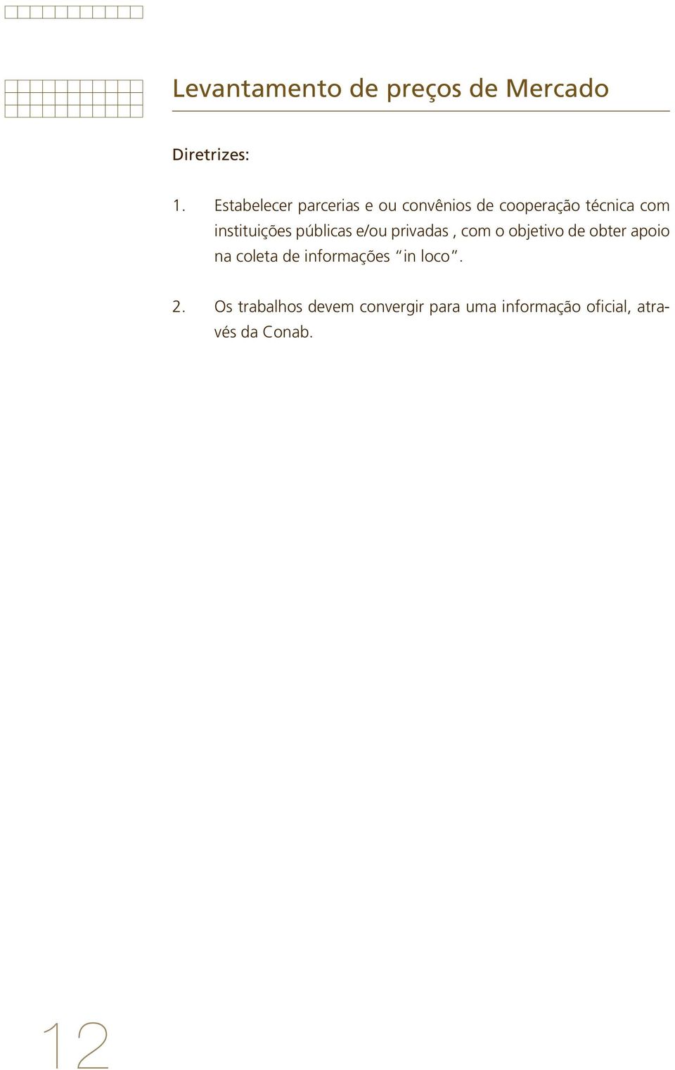 instituições públicas e/ou privadas, com o objetivo de obter apoio na