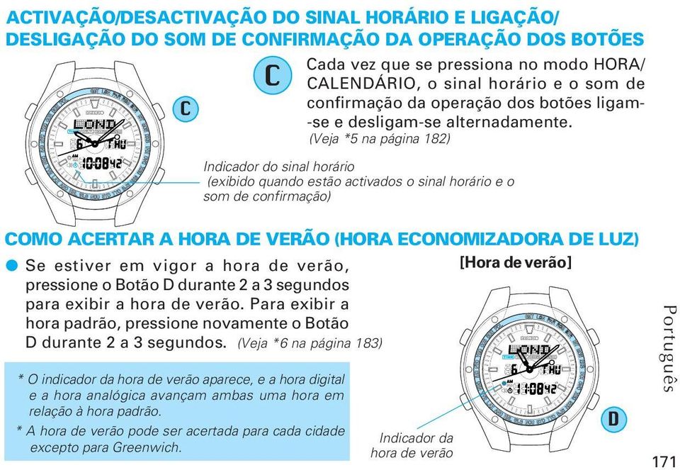 (Veja *5 na página 182) Indicador do sinal horário (exibido quando estão activados o sinal horário e o som de confirmação) OMO AERTAR A HORA E VERÃO (HORA EONOMIZAORA E LUZ) Se estiver em vigor a