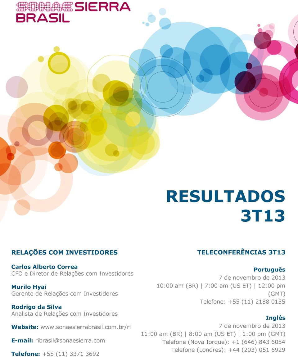 com Telefone: +55 (11) 3371 3692 TELECONFERÊNCIAS 3T13 Português 7 de novembro de 2013 10:00 am (BR) 7:00 am (US ET) 12:00 pm (GMT) Telefone: +55