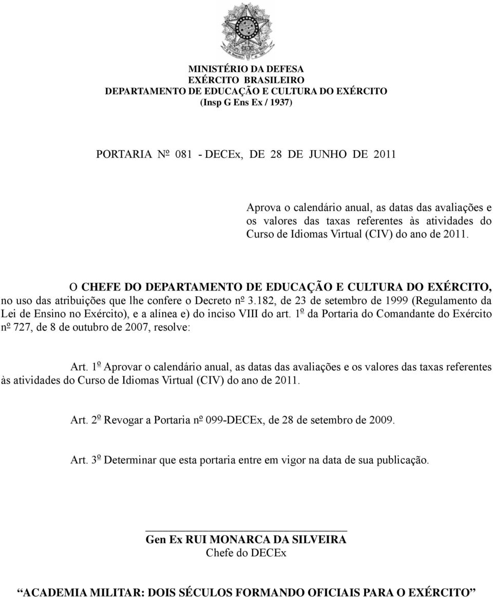 O CHEFE DO DEPARTAMENTO DE EDUCAÇÃO E CULTURA DO EXÉRCITO, no uso das atribuições que lhe confere o Decreto nº 3.