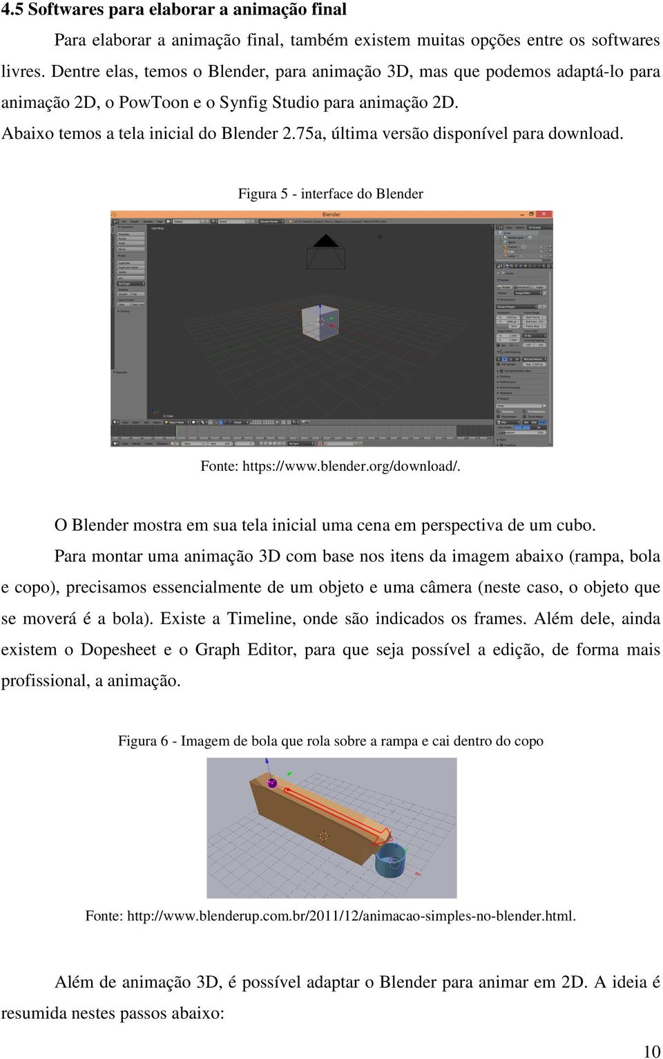 75a, última versão disponível para download. Figura 5 - interface do Blender Fonte: https://www.blender.org/download/. O Blender mostra em sua tela inicial uma cena em perspectiva de um cubo.