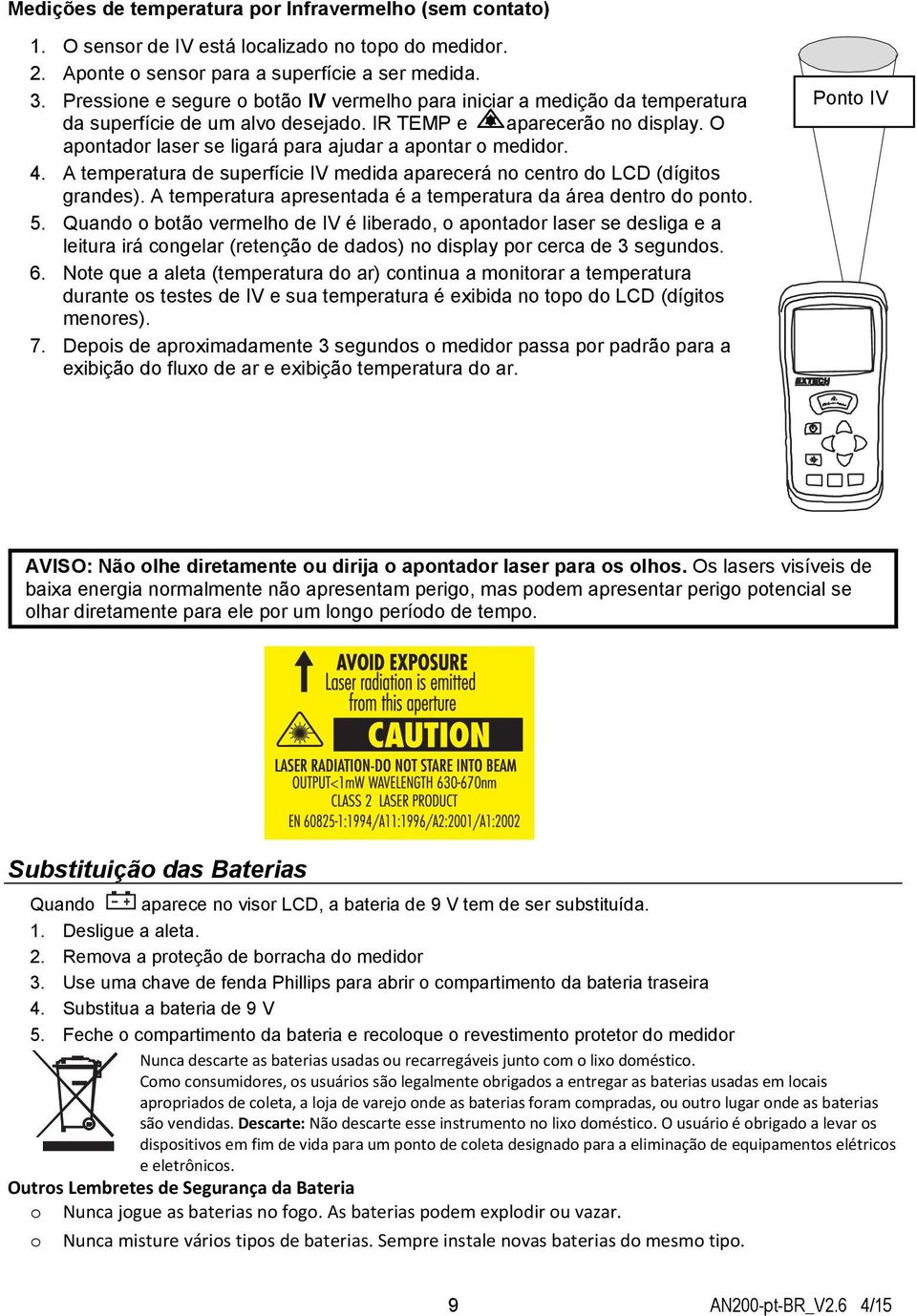 O apontador laser se ligará para ajudar a apontar o medidor. 4. A temperatura de superfície IV medida aparecerá no centro do LCD (dígitos grandes).