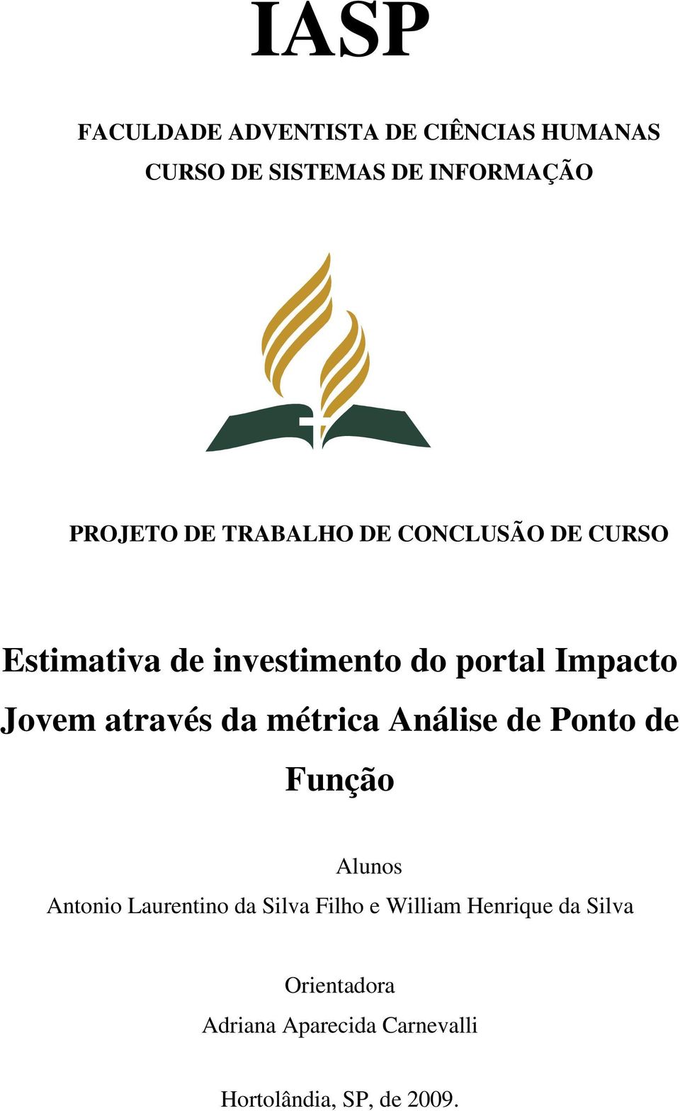 através da métrica Análise de Ponto de Função Alunos Antonio Laurentino da Silva Filho