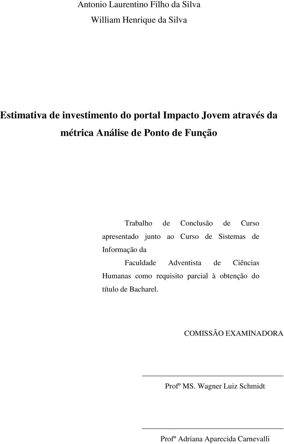 Curso de Sistemas de Informação da Faculdade Adventista de Ciências Humanas como requisito parcial à