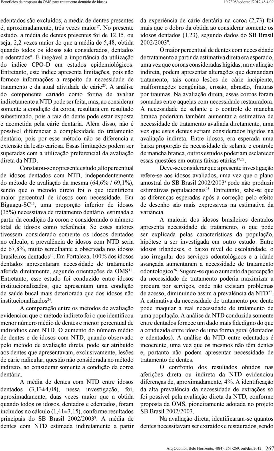 É inegável a importância da utilização do índice CPO-D em estudos epidemiológicos.