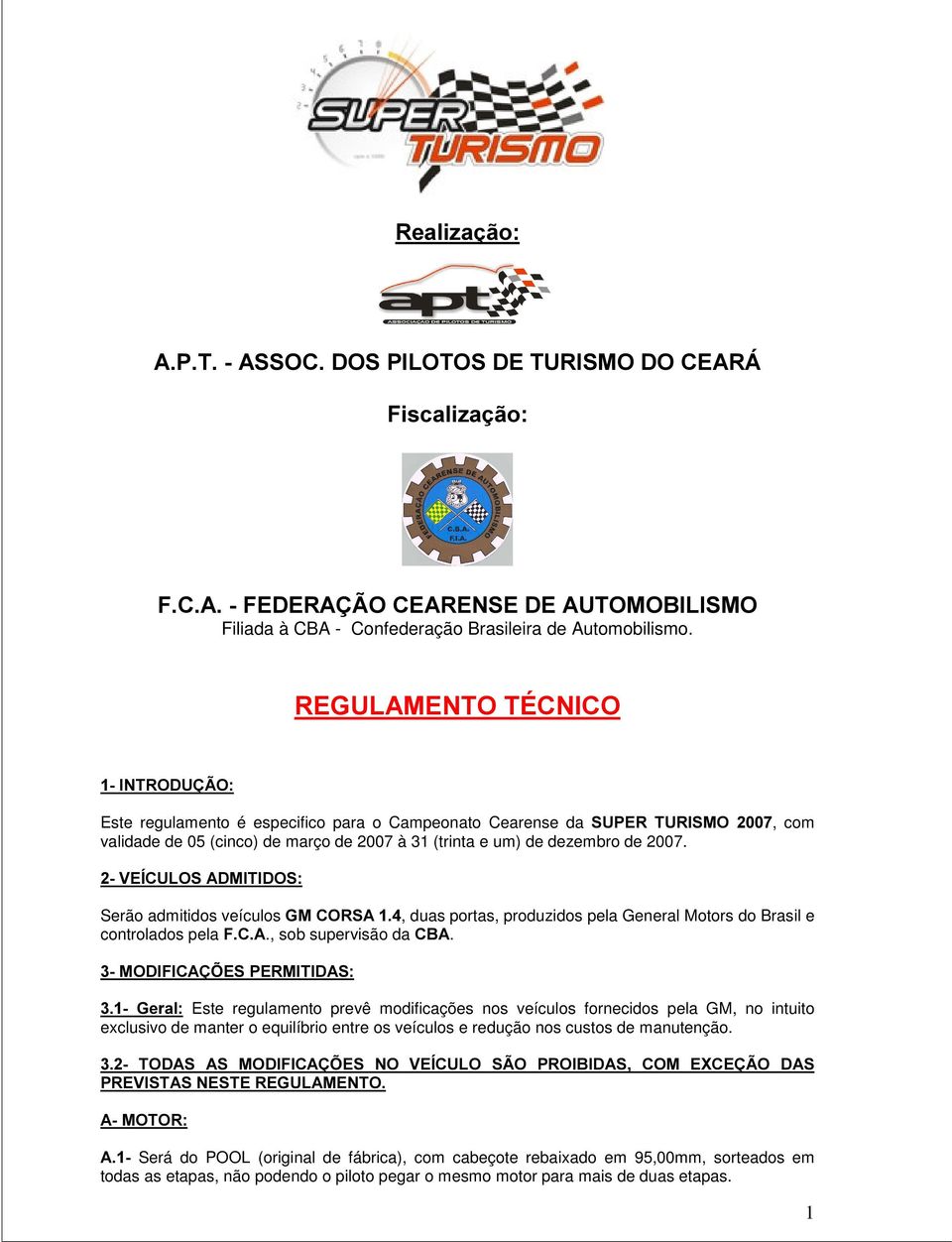 9(Ë&8/26$'0,7,'26 Serão admitidos veículos *0&256$, duas portas, produzidos pela General Motors do Brasil e controlados pela)&$., sob supervisão da &%$.