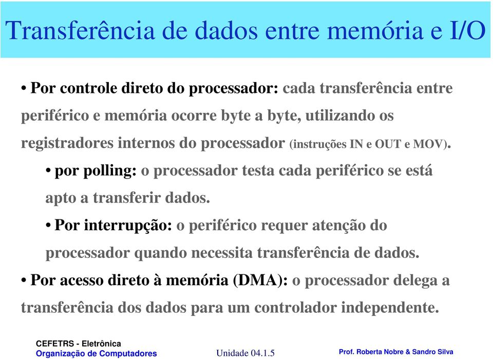 por polling: o processador testa cada periférico se está apto a transferir dados.