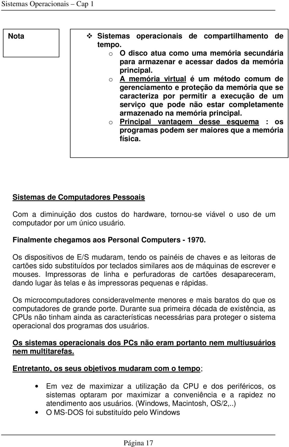 o Principal vantagem desse esquema : os programas podem ser maiores que a memória física.